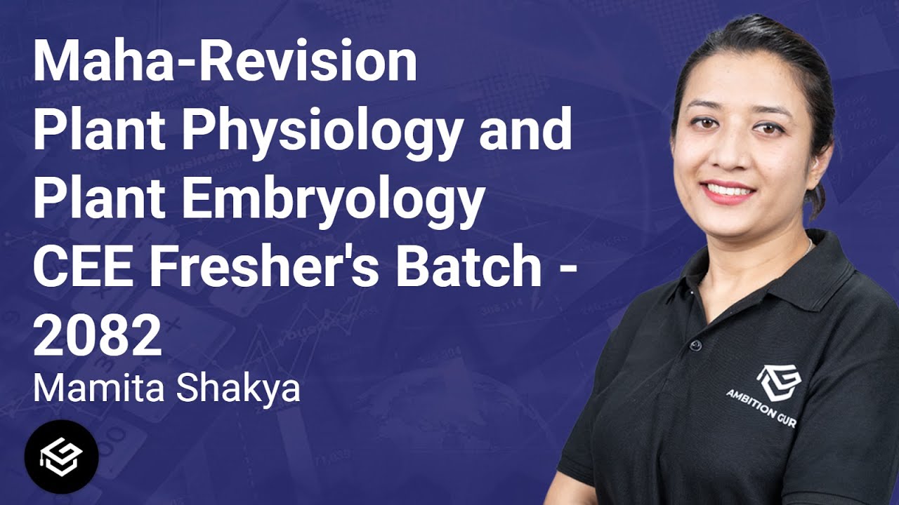 Maha-Revision | Plant Physiology and Plant Embryology | Botany | Mamita Shakya | CEE | Ambition Guru