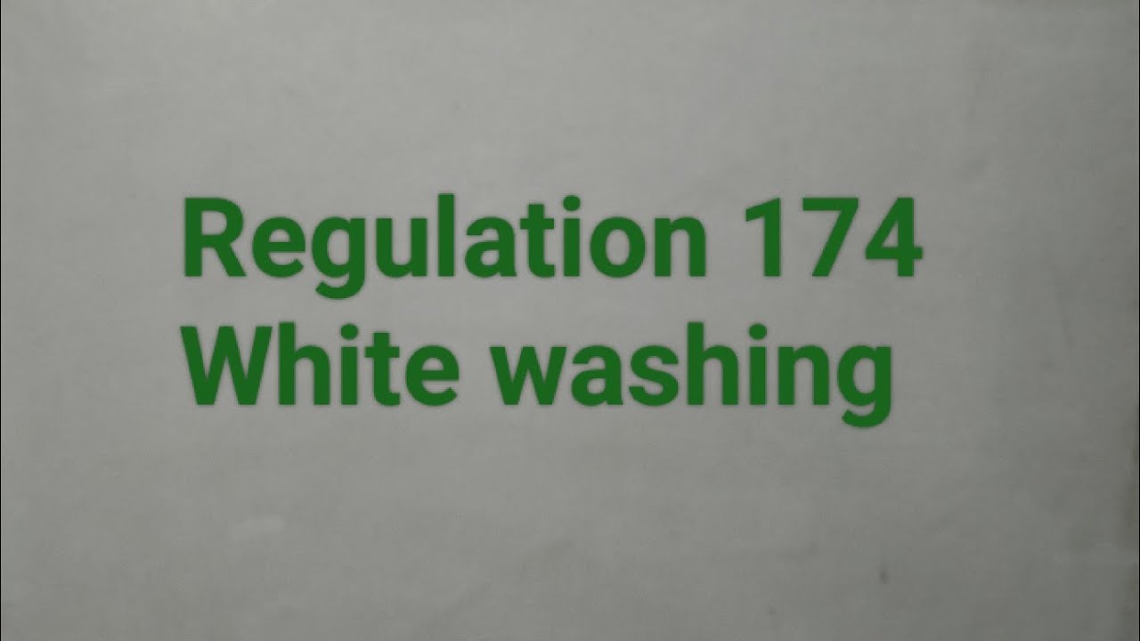 Regulation 174 White washing