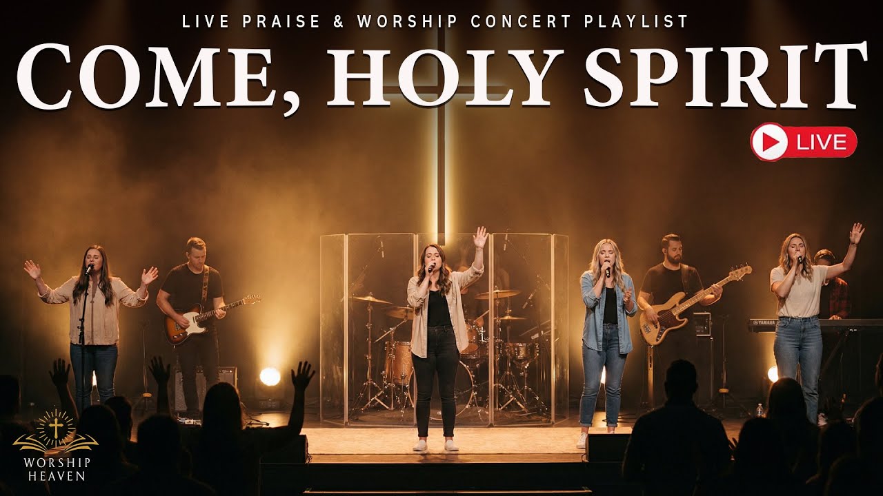 COME, HOLY SPIRIT – LIVE INTIMATE WORSHIP CONCERT | Powerful Christian Worship for Prayer & Renewal