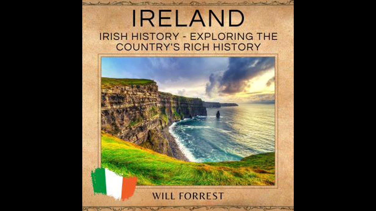 Ireland: Irish History - Exploring the Country's Rich History - Will Forrest