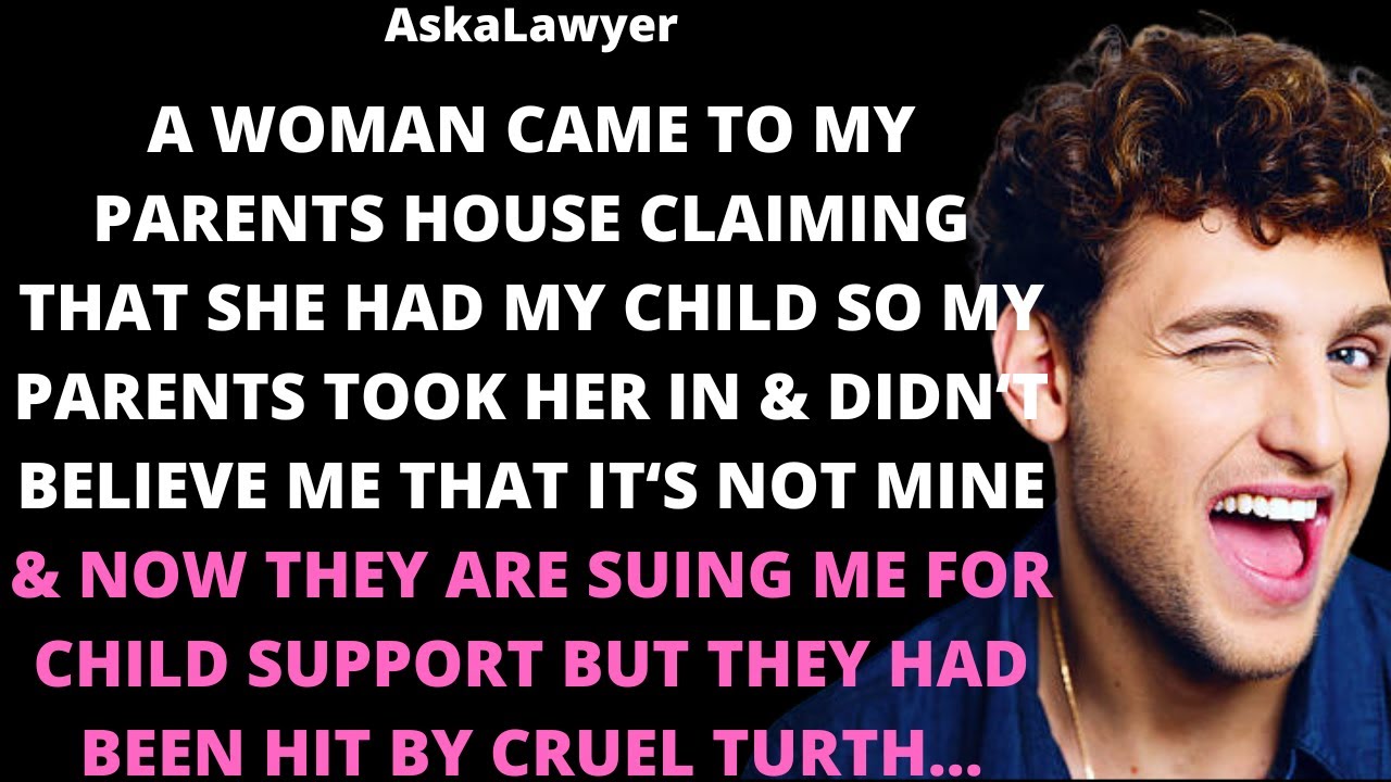 A woman came to my parents home claiming she had my child so my parents took her in & didn't