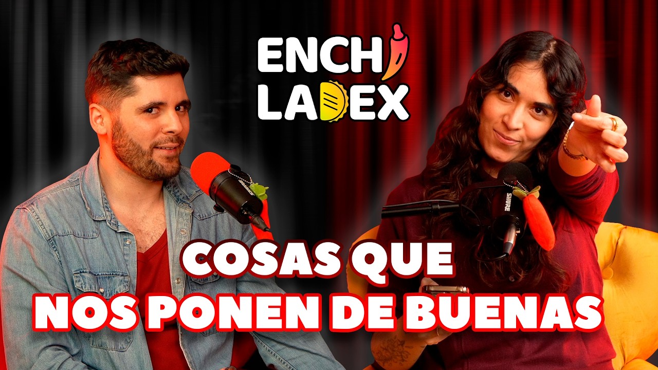 T4 | EP. 162 | COSAS QUE NOS PONEN DE BUENAS | ENCHILADEX