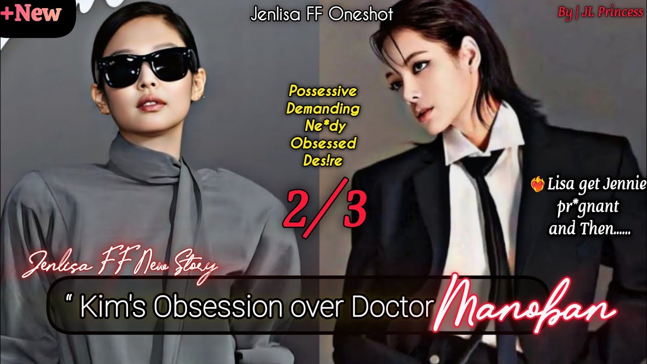 Kim's Obsession Over Doctor Manoban 2/3 | Jenlisa FF Oneshot New