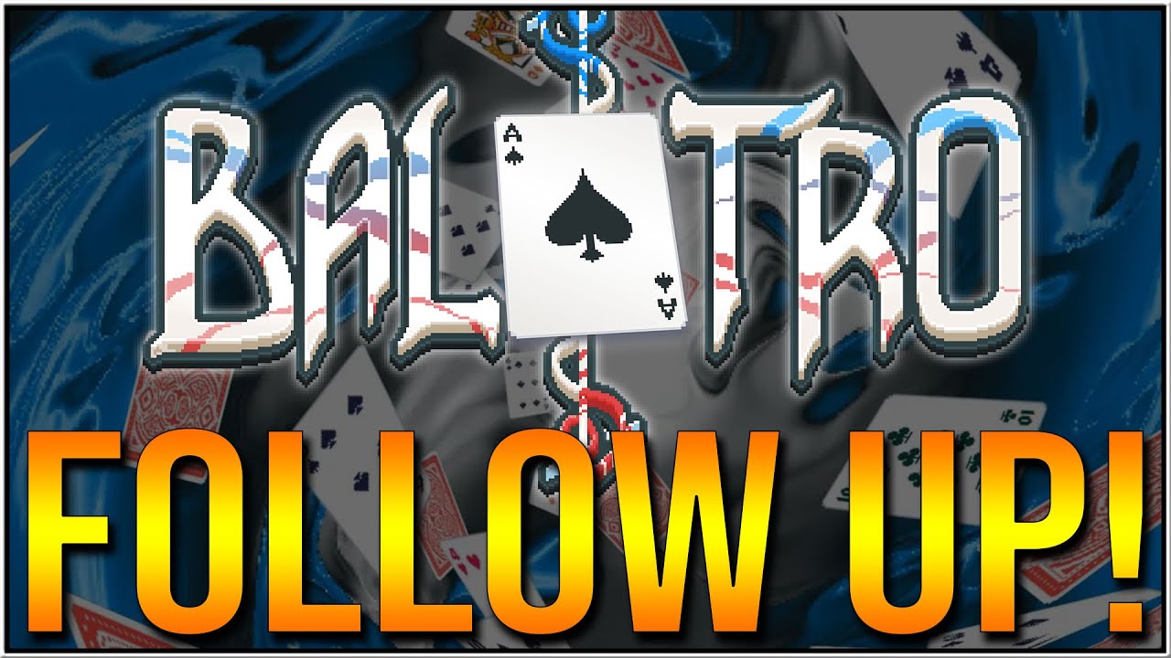BALATRO (OUT NOW ON STEAM!) - FOLLOW UP!