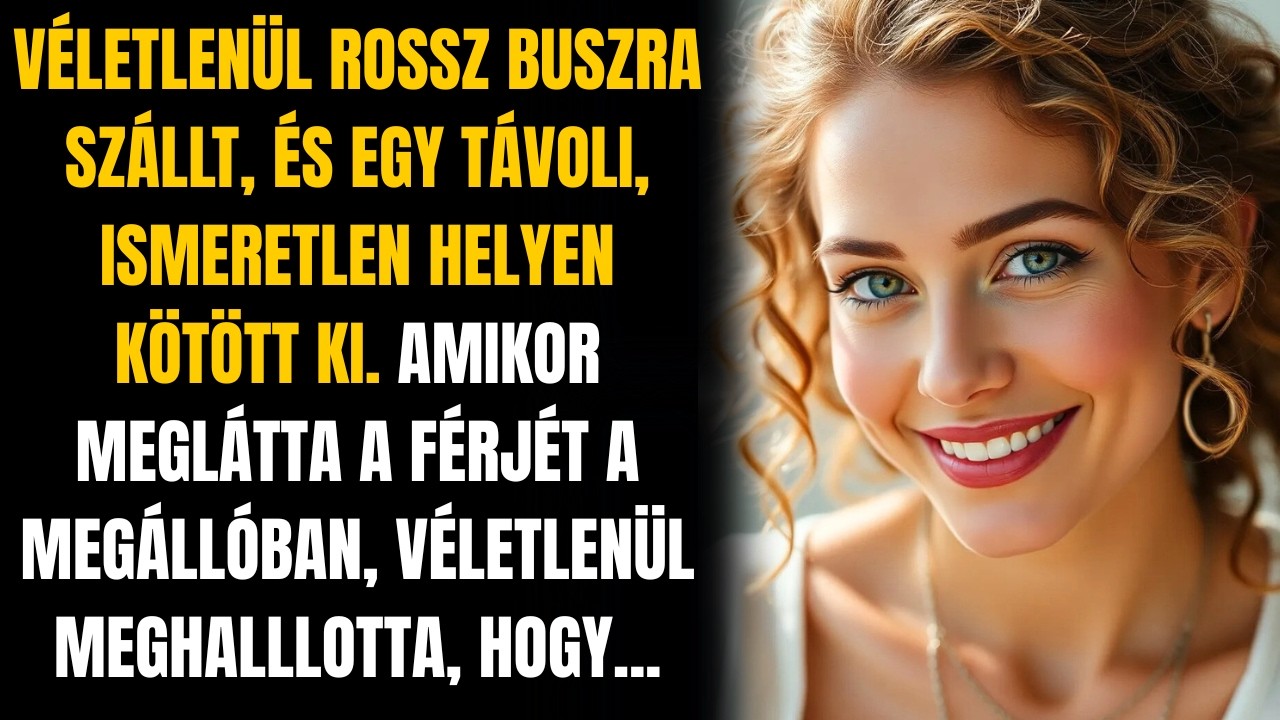 MIUTÁN ROSSZ BUSZRA SZÁLLT, MEGLÁTTA A FÉRJÉT. ÉS FELFEDEZETT EGY NAGY TITKOT.