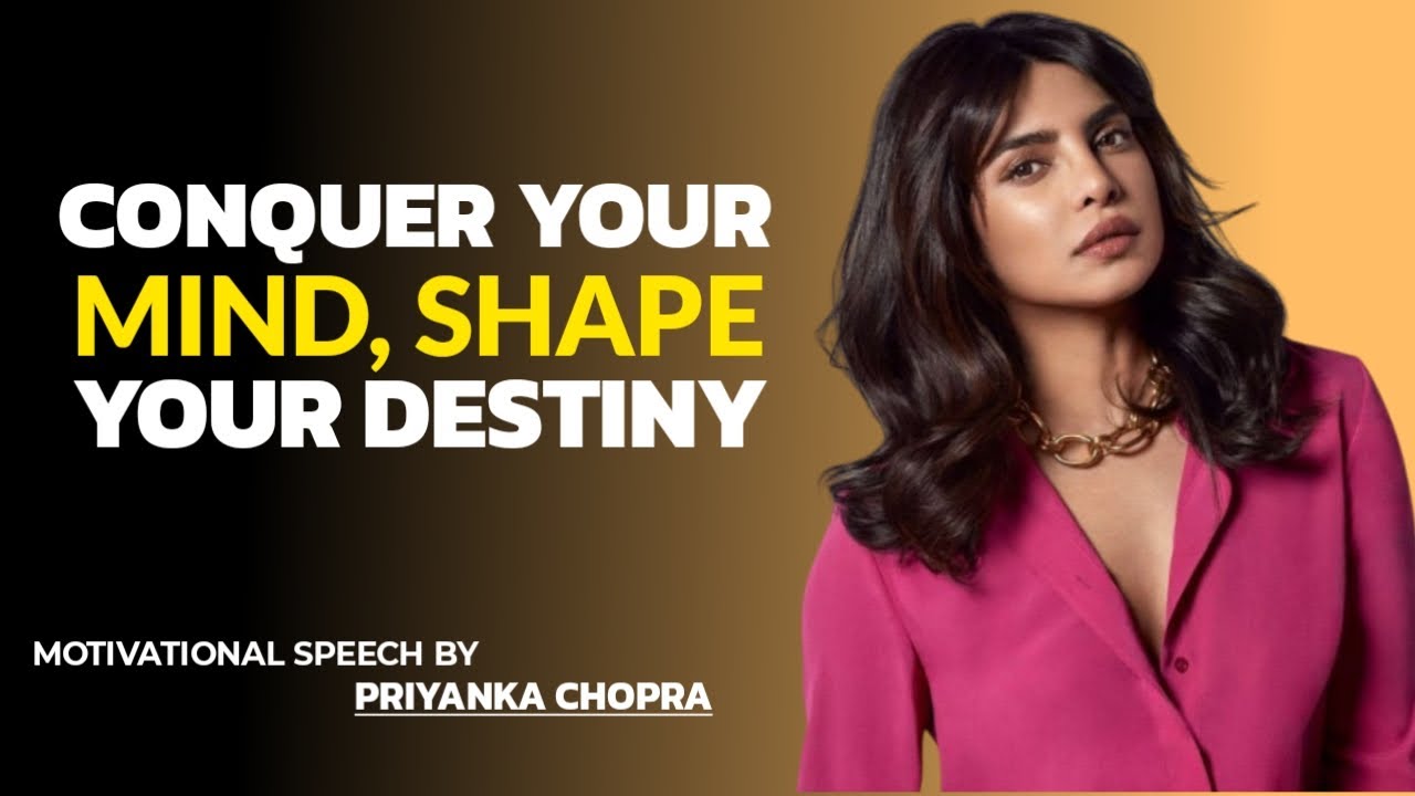 CONQUER YOUR MIND | SHAPE YOUR DESTINY | Motivational Speech By Priyanka Chopra #motivation