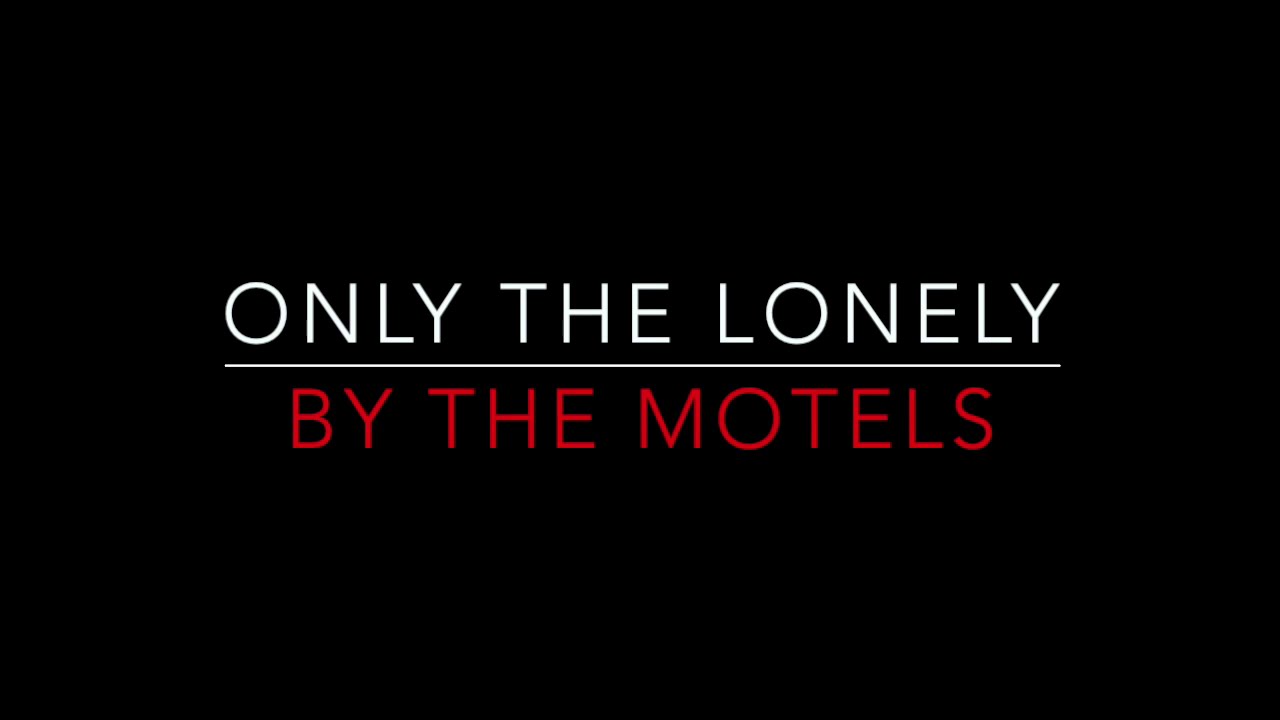 THE MOTELS - ONLY THE LONELY (1982) LYRICS