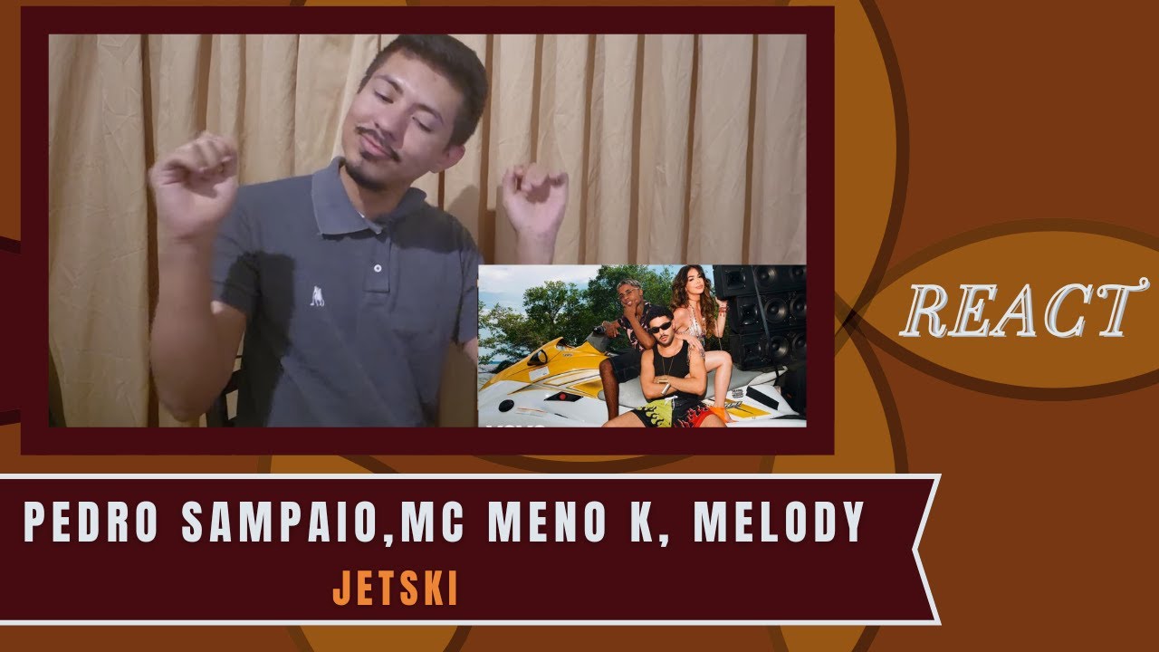 REACT / Reagindo a PEDRO SAMPAIO, MC Meno K, Melody - JETSKI | Sou Lolko