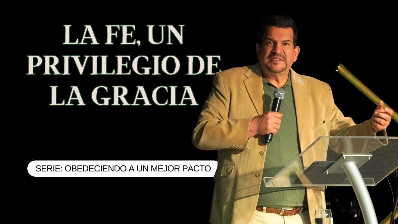 La fe, un privilegio de la gracia - Pastor Giovanni Guevara
