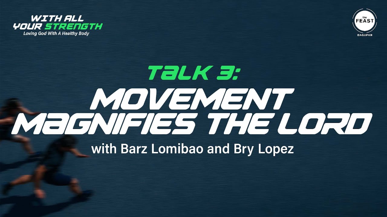 WITH ALL YOUR STRENGTH | Talk 3: Movement Magnifies the Lord | The Feast Dagupan