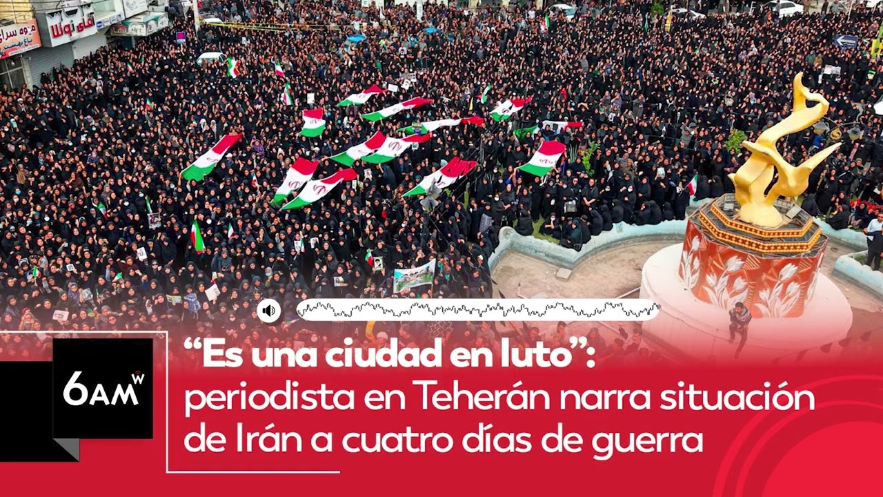 “Es una ciudad en luto”: periodista en Teherán narra situación de Irán a 4 días de guerra | 6AM W