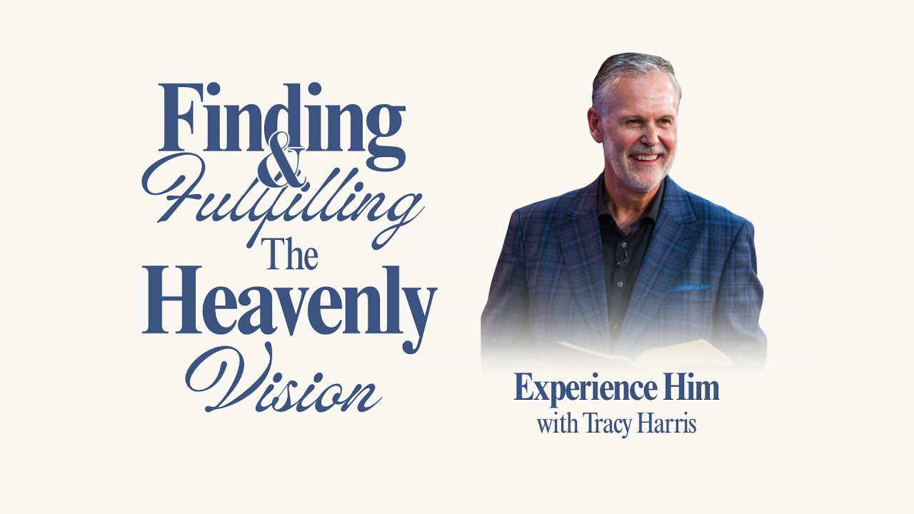 Finding and Fulfilling the Heavenly Vision with Tracy Harris | Experience Him TV