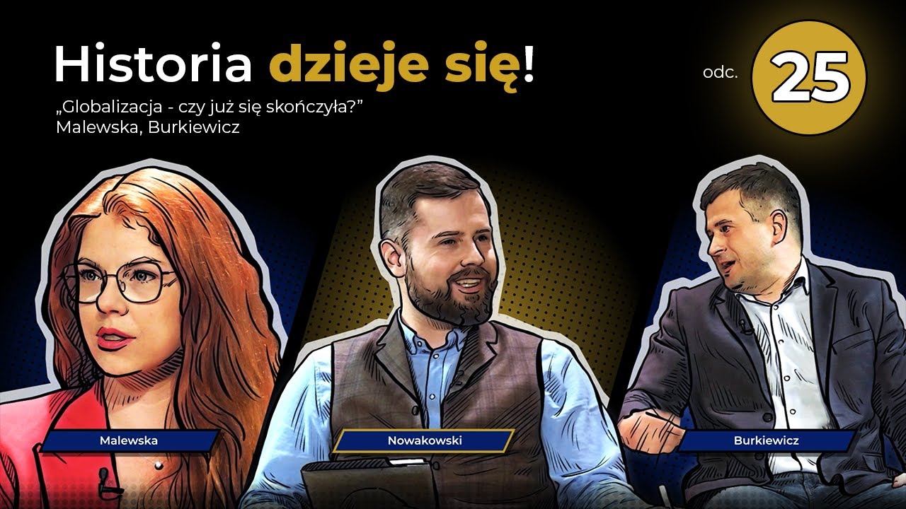 Globalizacja &ndash; czy już się skończyła? Malewska, Burkiewicz. 25 odcinek Historia dzieje się!