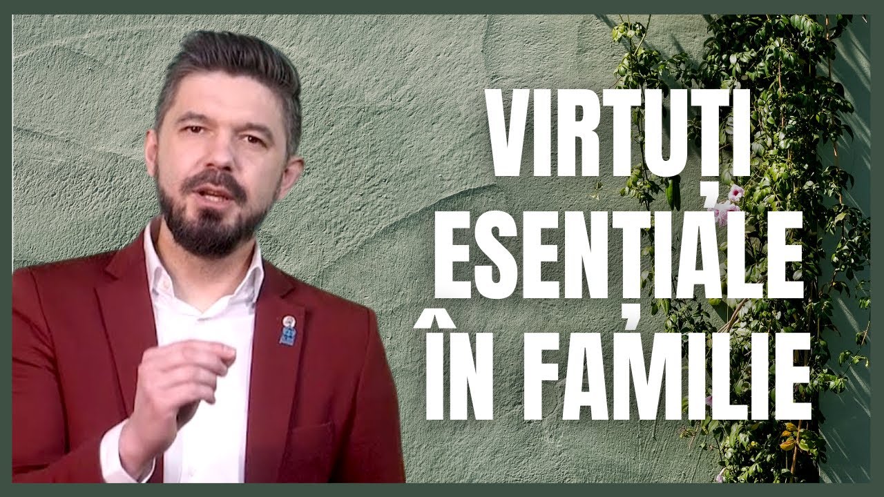 Virtuți esențiale în familie | Daniel Bota, pastor-psihoterapeut
