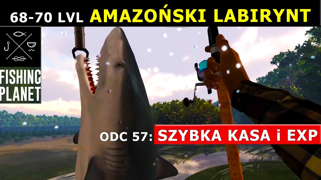 FISHING PLANET 68-70 LVL SZYBKA KASA I EXP. Rekiny Amazoński Labirynt. Shark Amazon Maze xp farm.