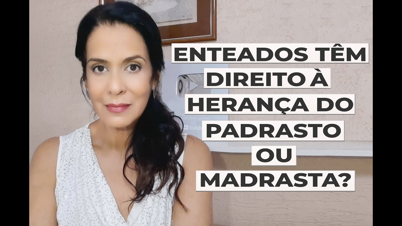 ENTEADOS T&Ecirc;M DIREITO &Agrave; HERAN&Ccedil;A DO PADRASTO OU MADRASTA?