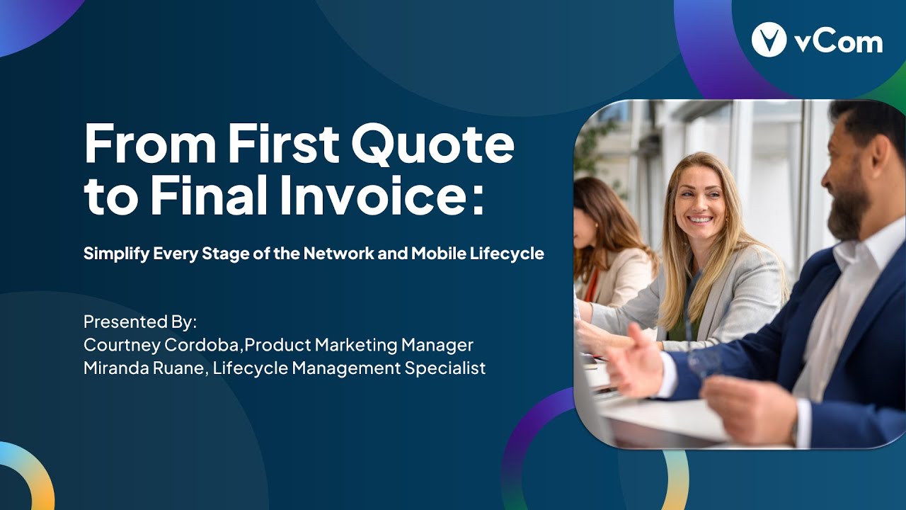 From First Quote to Final Invoice: Simplify Every Stage of the Network and Mobile Lifecycle
