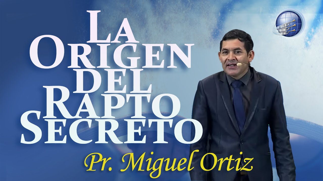 04. Origen del Rapto Secreto - pr. Miguel Angel Ortiz