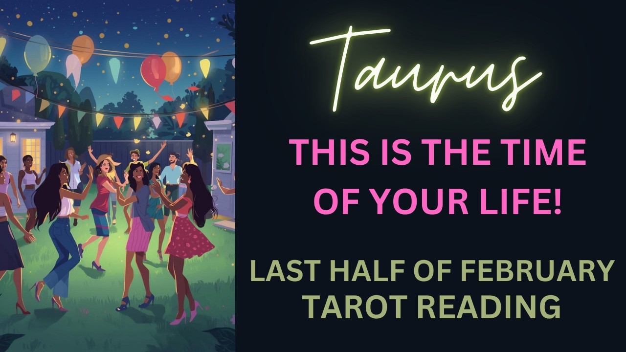 TAURUS ~ THIS IS THE TIME OF YOUR LIFE!  ~ LAST HALF OF FEBRUARY TAROT READING