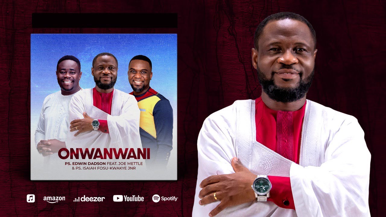 ONWANWANI by Edwin Dadson  Featuring Joe Mettle & Isaiah Fosu-Kwakye Jnr.