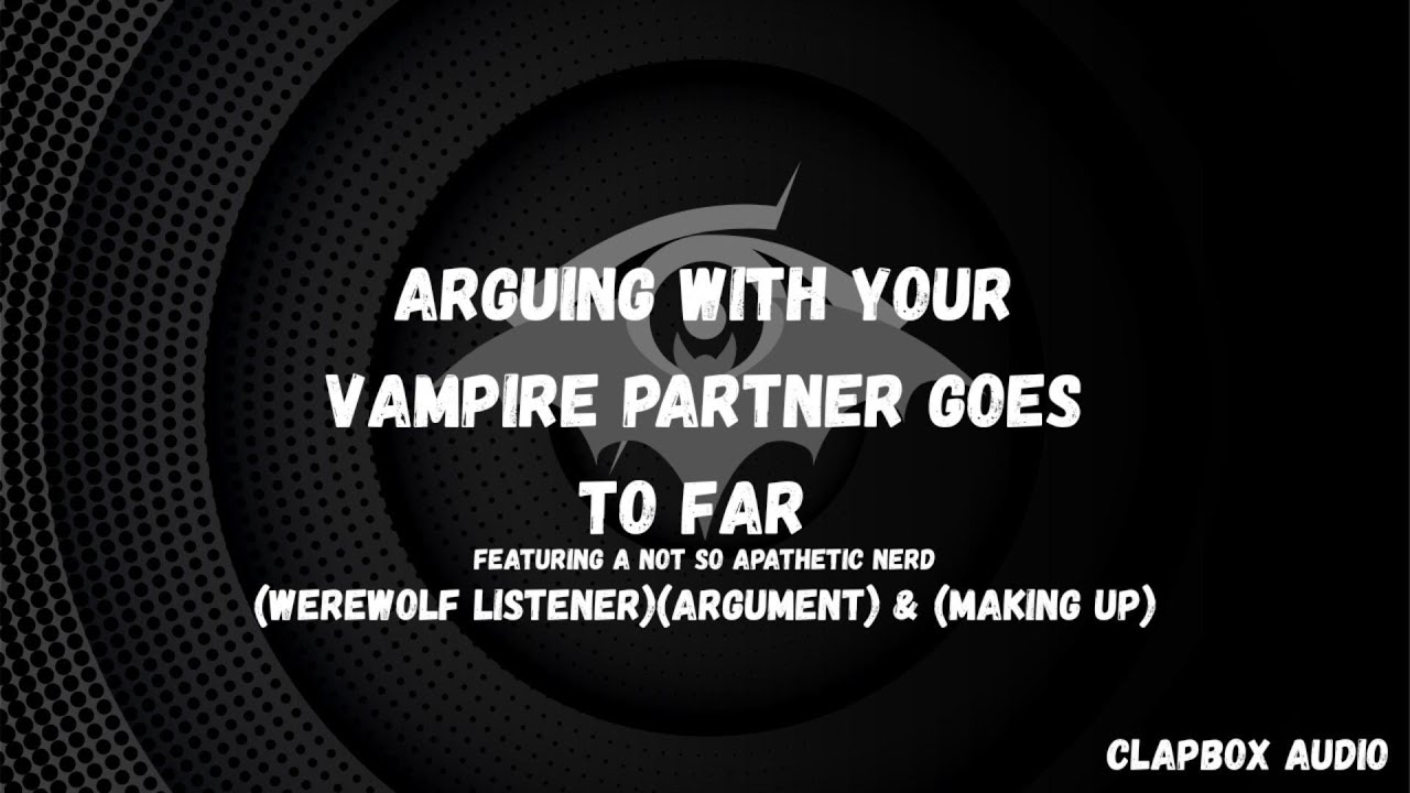(M4A) Aruging with your Vampire Partner goes to far (Werewolf listener)(argument) & (making up)