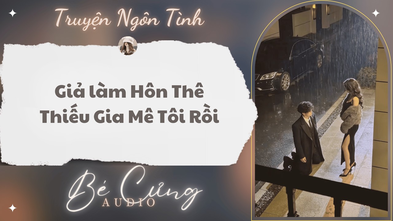 Truyện Audio || Giả Làm Hôn Thê, Thiếu Gia Mê Tôi Rồi || Bé Cưng Audio