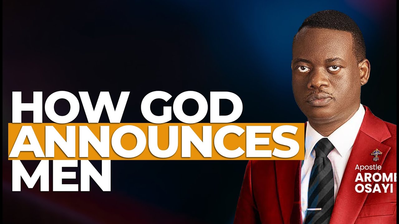 [FULL SERMON] HOW GOD ANNOUNCES MEN ll APOSTLE AROME OSAYI