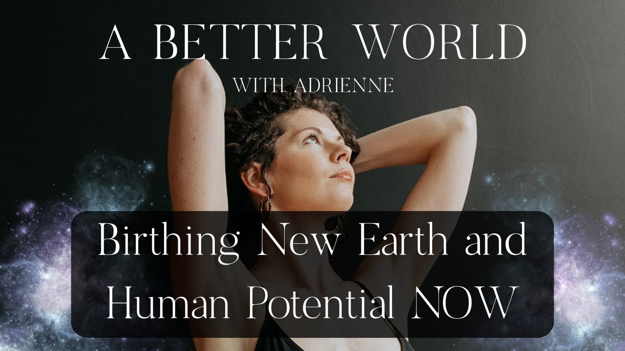 Birthing New Earth and Human Potential NOW