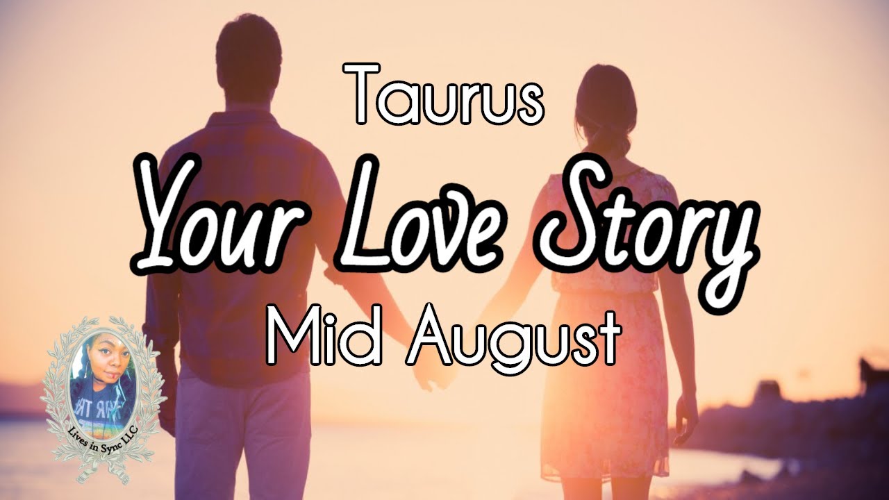 TAURUS ❤️Your Love Story❤️ Mid August 2020