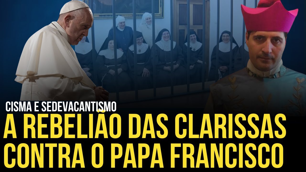 GRAVE: O CASO DAS  MONJAS CLARISSAS QUE SE REBELARAM CONTRA O PAPA FRANCISCO Rafael Brito