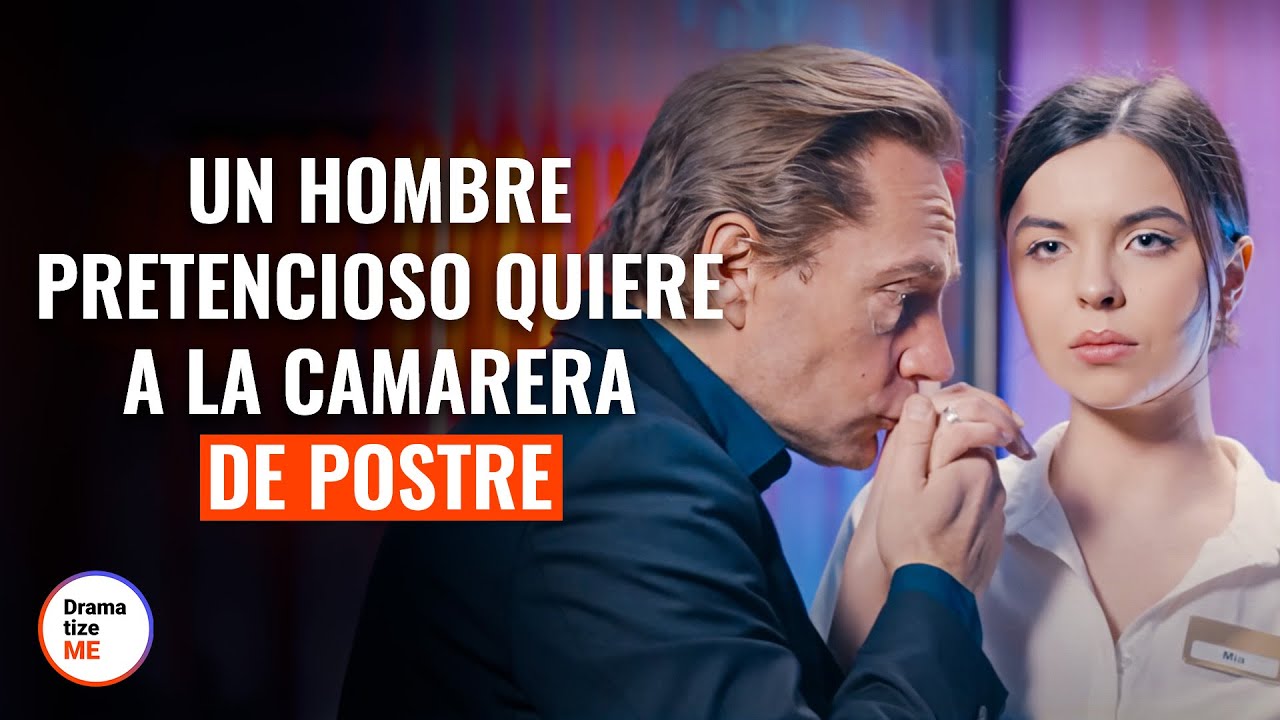 Un Hombre Pretencioso Quiere A La Camarera De Postre  | @DramatizeMeEspanol