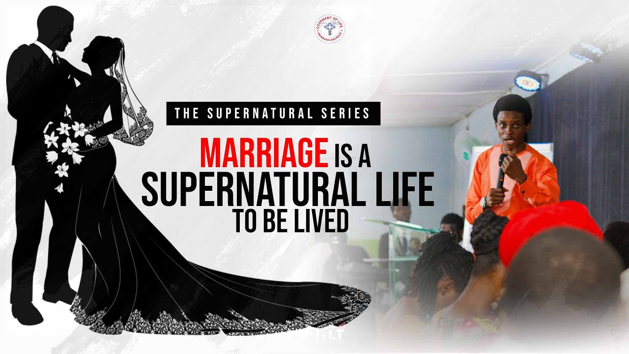 MARRIAGE IS A SUPERNATURAL LIFE TO BE LIVED | OLUWATOBILOBA OSHUNBIYI