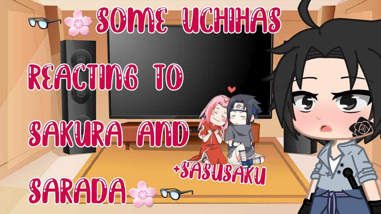 👓🌸Alguns Uchihas reagindo a Sakura e a Sarada🌸👓 (React) Gacha Club