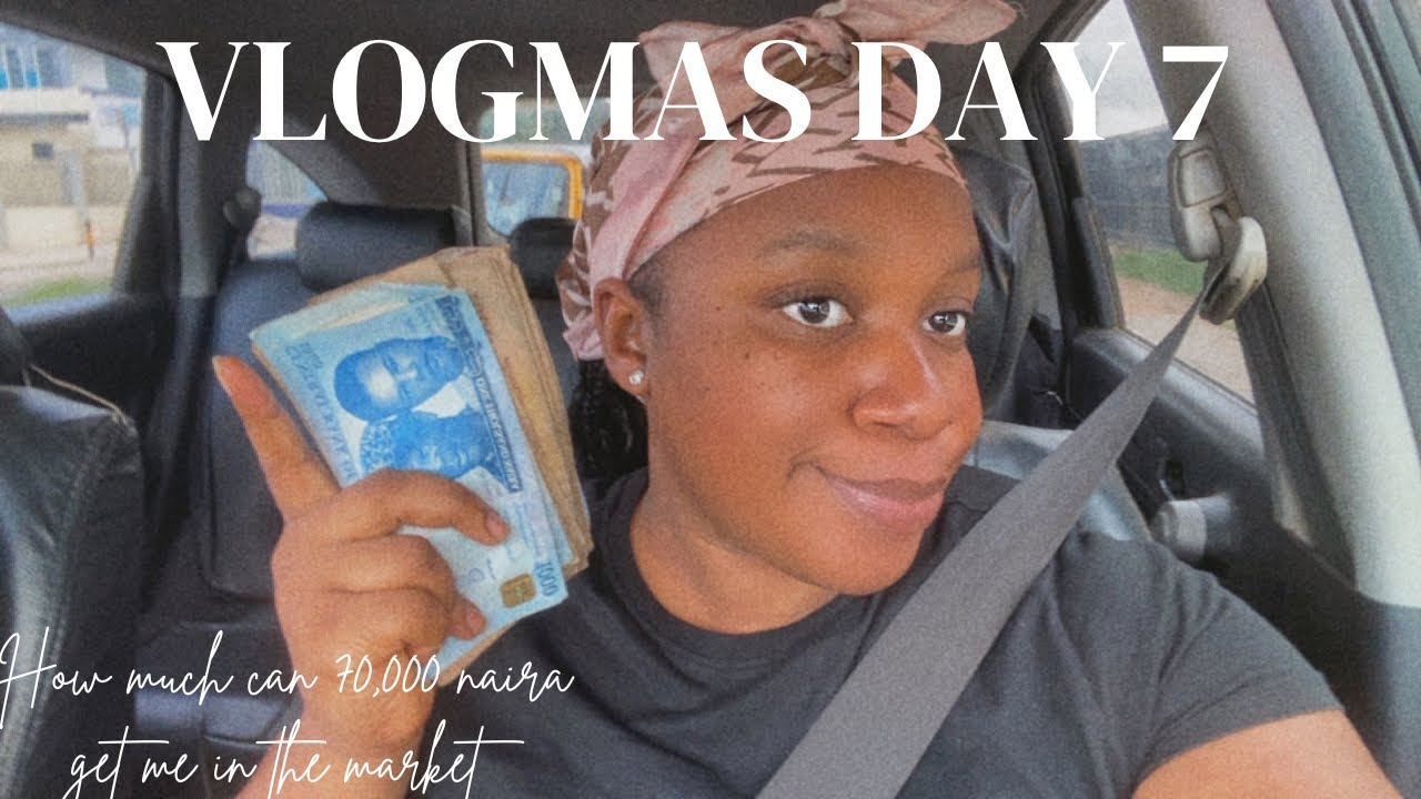 VLOGMAS DAY 7: How much can N70,000 get me in the market | Market Haul