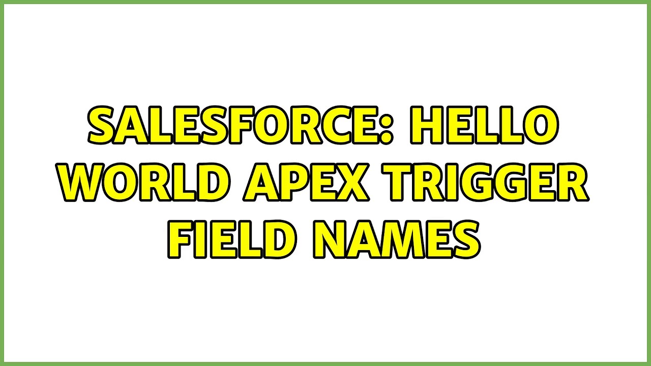 Salesforce: Hello World Apex trigger Field names