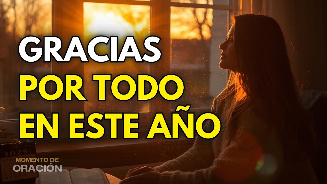 ✨ GRACIAS POR TODO, SEÑOR 🙏 Oración para Cerrar el Año con Gratitud, Paz y Bendición para tu Familia