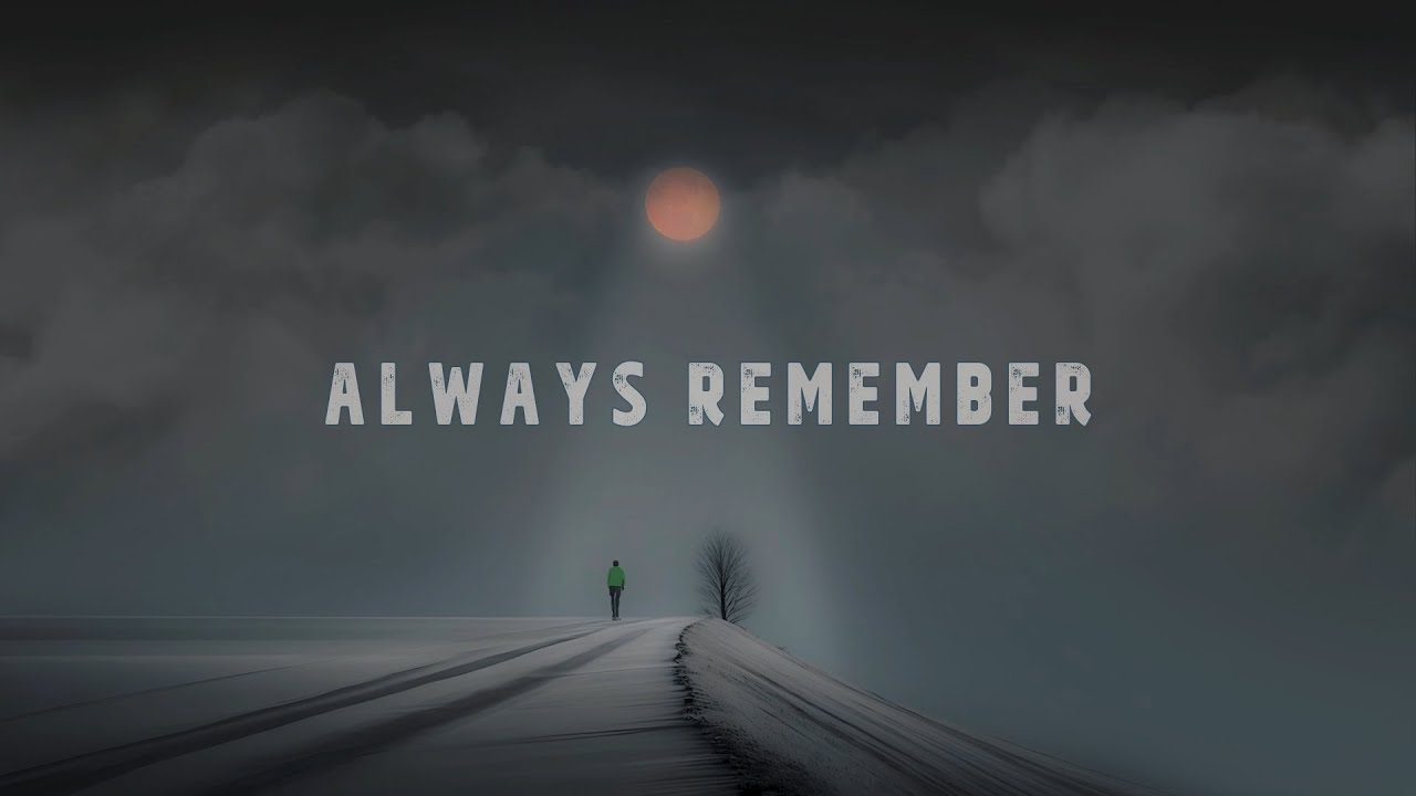 Always Remember.