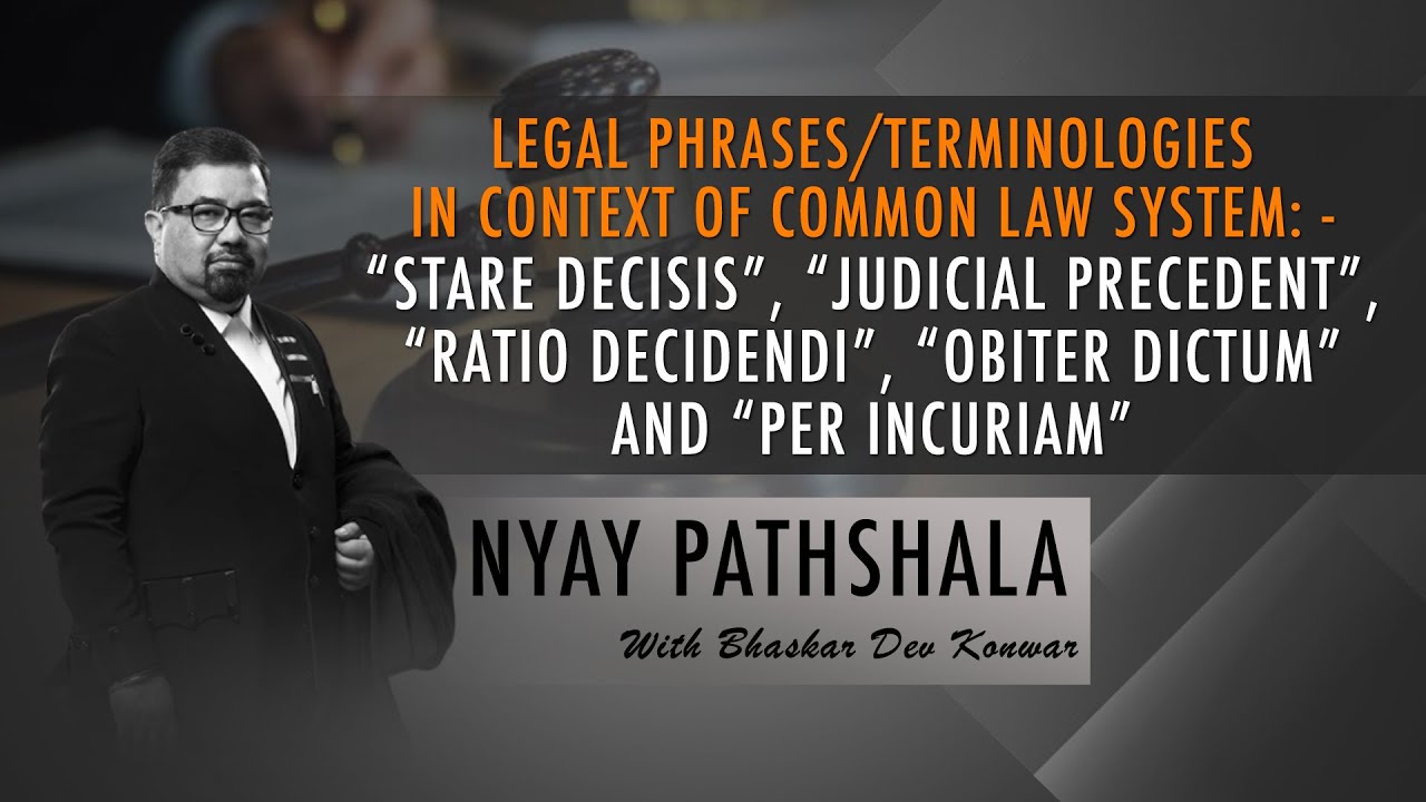 Watch - “STARE DECISIS”, “JUDICIAL PRECEDENT”, “RATIO DECIDENDI”, “OBITER DICTUM” & “PER INCURIAM”