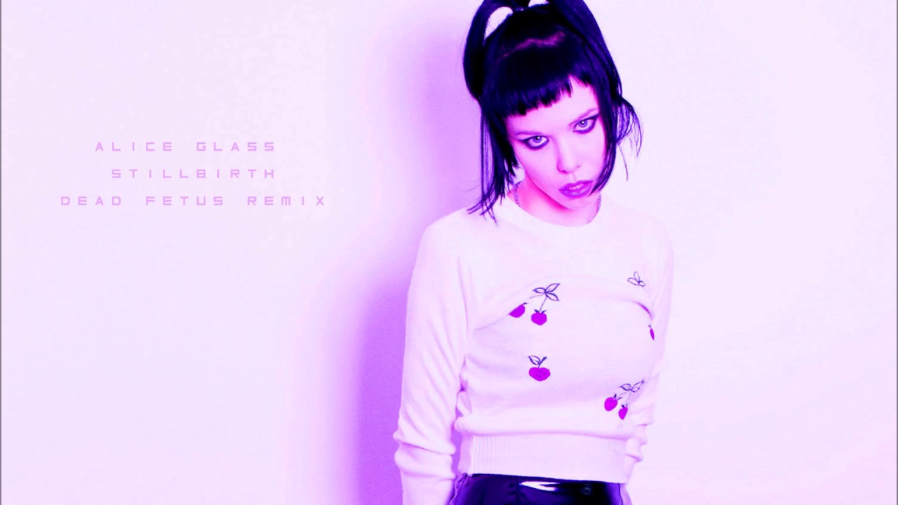 ALICE GLASS - STILLBIRTH (DEAD FETUS REMIX)