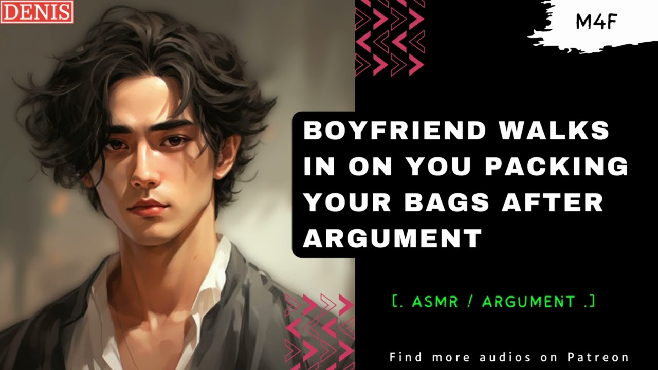 [ASMR][Argument] Boyfriend walks in on you packing your bags.