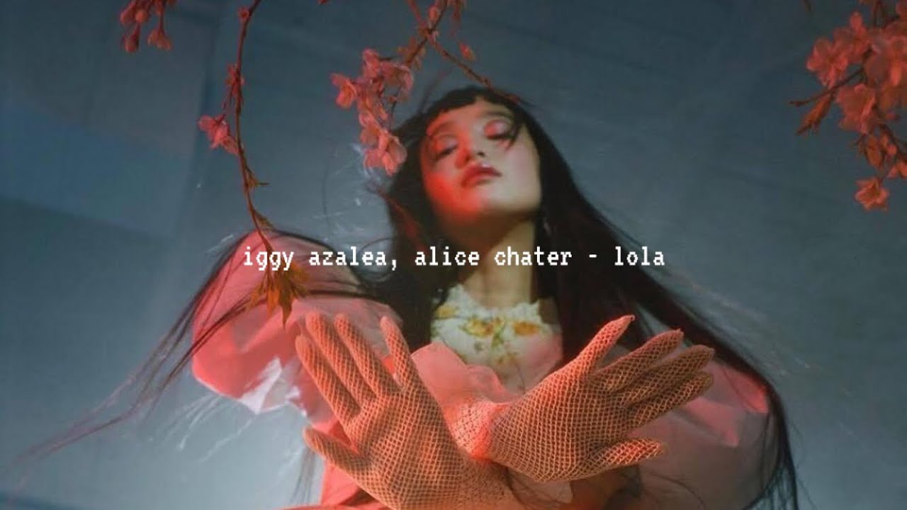 iggy azalea, alice chater - lola (slowed down)༄