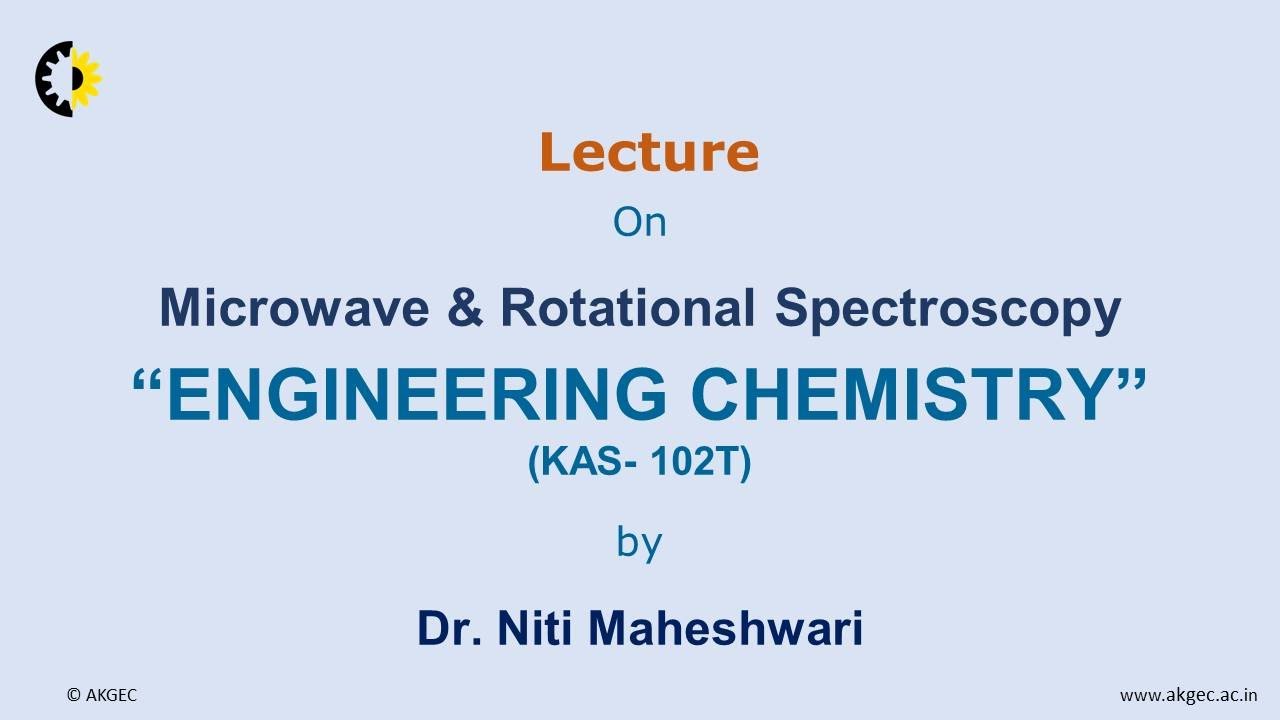 ENGINEERING CHEMISTRY LECTURE 12 ''Microwave & Rotational Spectroscopy'' By Dr. Niti Maheshwari