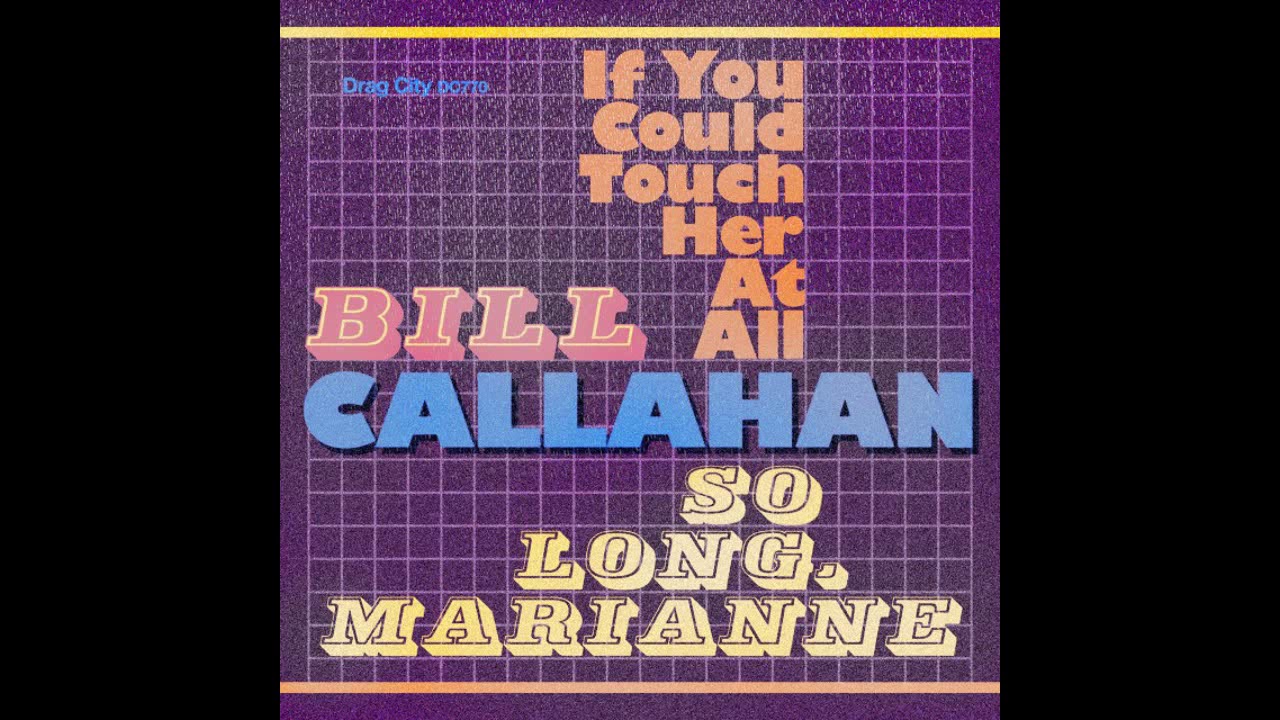 bill callahan - if you could touch her at all