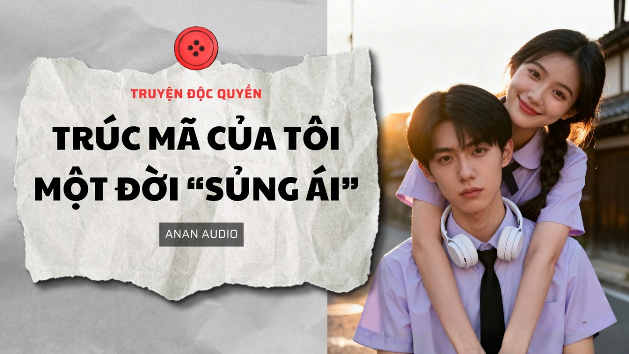 Truyện Audio || TRÚC MÃ CỦA TÔI MỘT ĐỜI SỦNG ÁI (Full) || AnAn Audio || Tô Màu