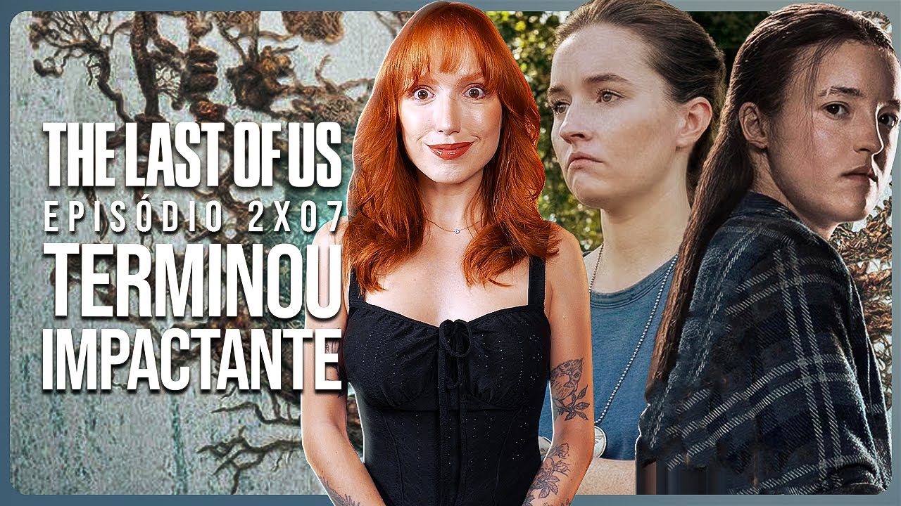 THE LAST OF US 2x07: TERMINA IMPACTANTE | Análise com spoilers