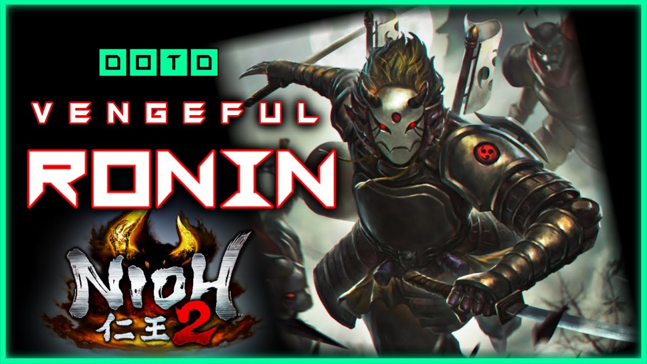 NIOH 2 | VENGEFUL RONIN | Dual Swords/Sword Build | DotD