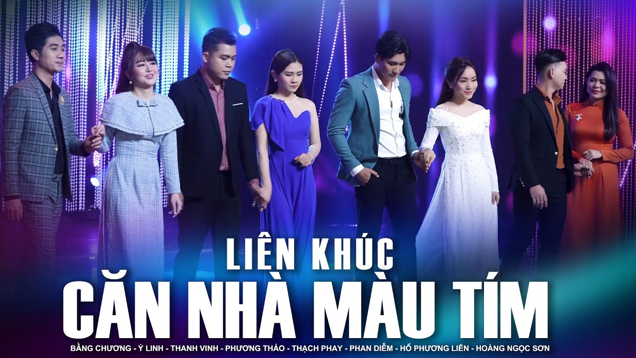 Liên Khúc Căn Nhà Màu Tím - Bằng Chương, Ý Linh, Thanh Vinh, Hồ Phương Liên, Hoàng Ngọc Sơn...