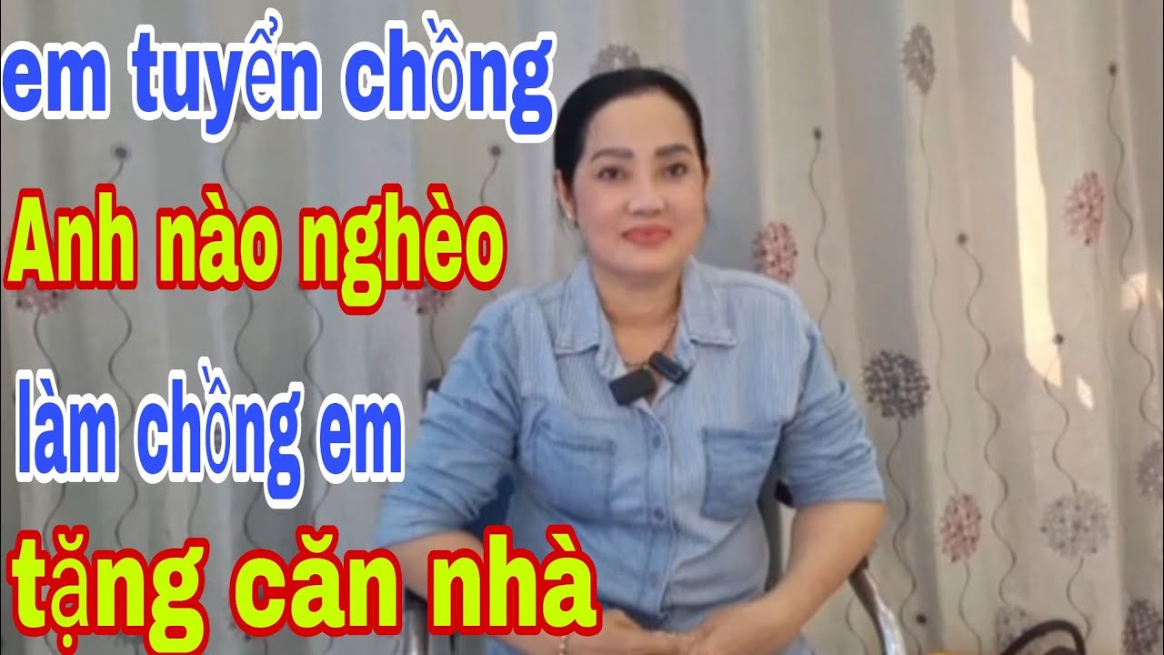 Em Tuyển Chồng Anh Nào Nghèo Làm Chồng Em Tặng Căn Nhà