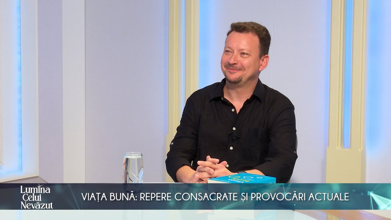Lumina Celui Nevăzut. Viața bună: repere consacrate și provocări actuale (03 11 2022)
