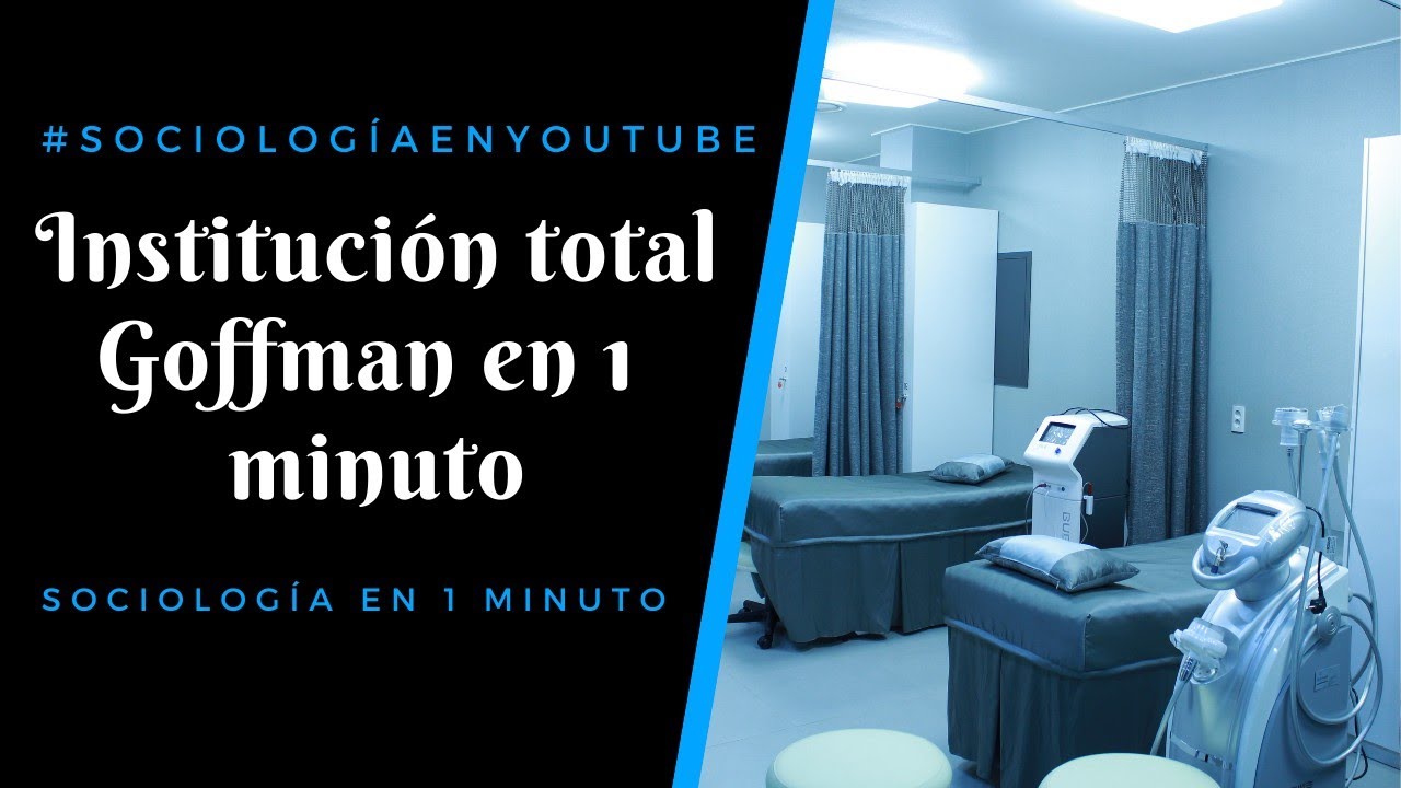 Instituci&oacute;n total Goffman - Sociolog&iacute;a en 1 minuto